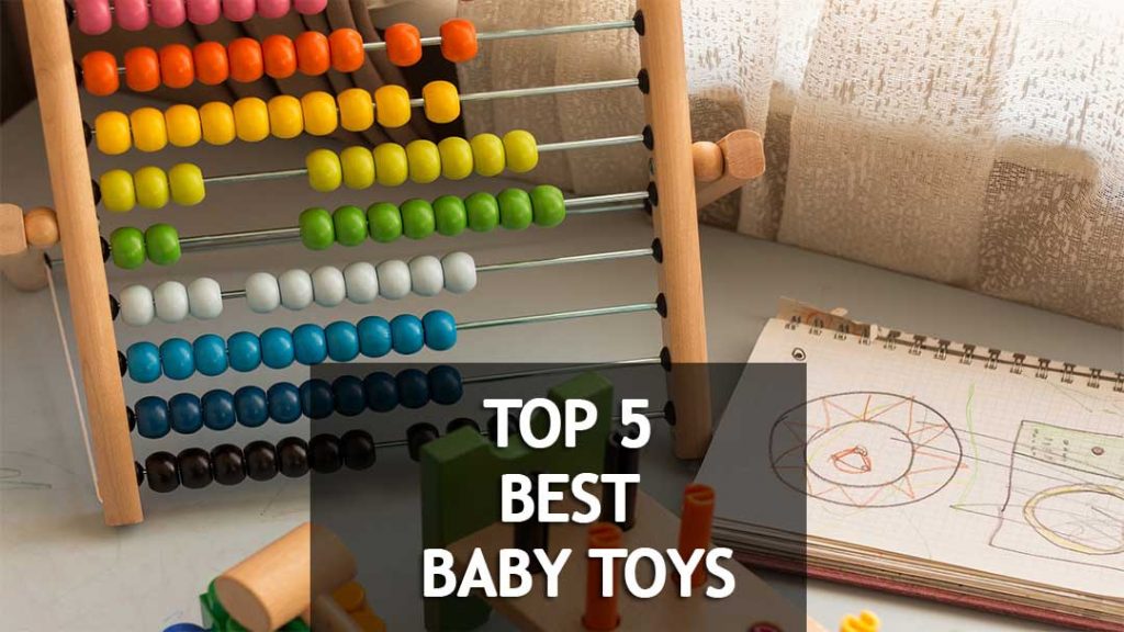 Advantages and Tips to Choose Best Baby Toys (Top 5 toys 2018 Reviews added)