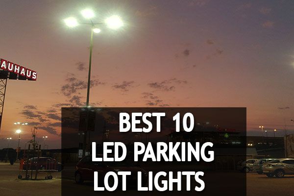 🥇💡Long Lasting and Energy Savings 10 Best LED Parking Lot Lights Reviews 2022