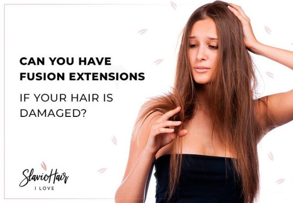 Can You Have Fusion Extensions if Your Hair Is Damaged? Expert Advice by I Love Slavic Hair